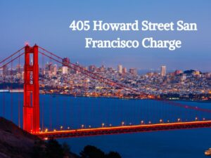 405 Howard Street San Francisco Charge